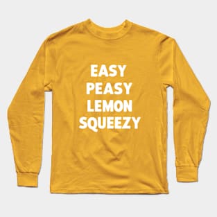 easy peasy lemon squeezy Long Sleeve T-Shirt